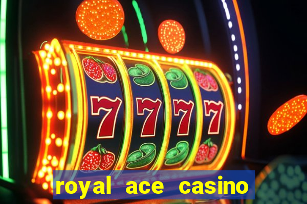 royal ace casino sign up bonus